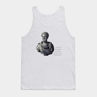 Great quote by Marcus Aurelius the great philosopher emperor Tank Top